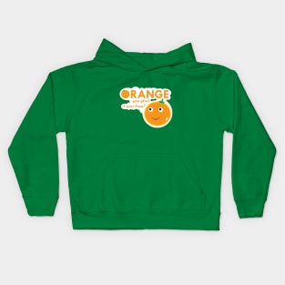 Orange you glad I was born? Kids Hoodie